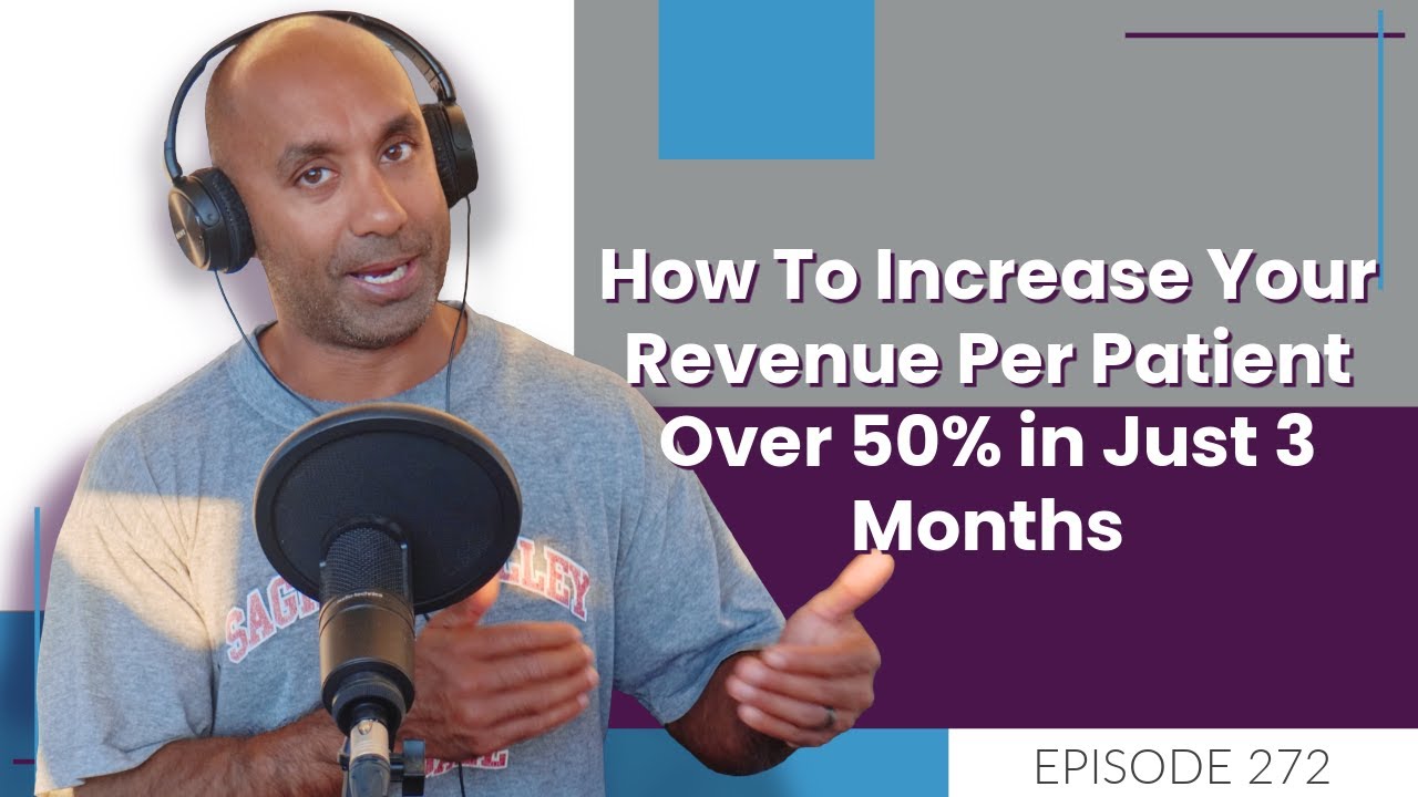 How To Increase Your Revenue Per Patient Over 50% in Just 3 Months | E272