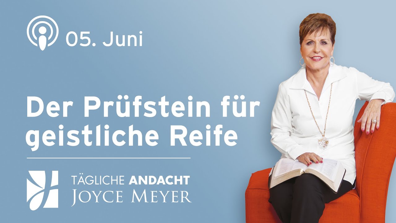 05.06. | Der Pr&uuml;fstein f&uuml;r geistliche REIFE 🔥🙏 &ndash; T&auml;gliche Andacht von Joyce Meyer