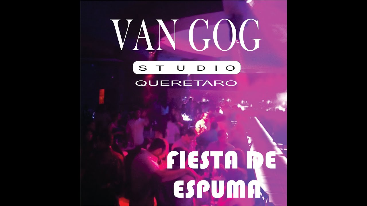 VANGOG STUDIO QRO _FIESTA DE ESPUMA 2. *