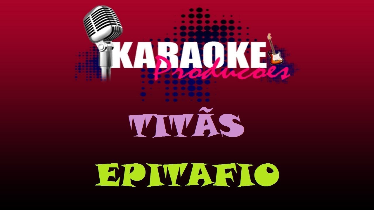 TITÃS - EPITÁFIO ( KARAOKE )