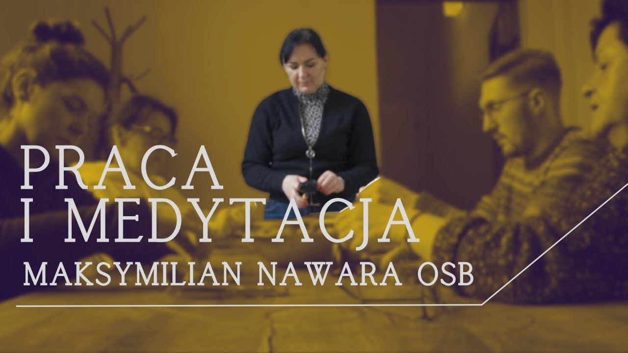 Medytacja w pracy • MEDYTACJA CHRZEŚCIJAŃSKA • Maksymilian Nawara OSB • Lubiń