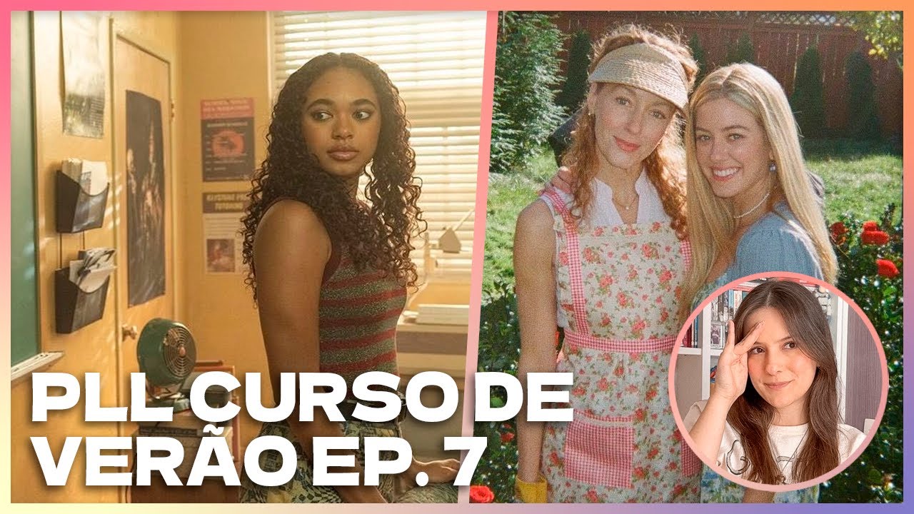PLL CURSO DE VERÃO EP. 7: ANÁLISE E TEORIAS | KELLY MORREU MESMO? A MÃE DELA É BLOODY ROSE?