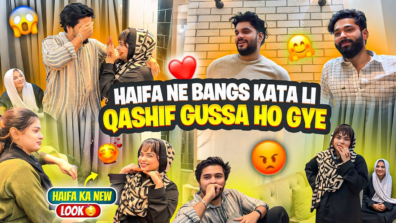 Haifa ka new look 😇|| haifa ne bangs kata li Qashif  gussa ho gye || Qashif ka reaction 🤬|| 