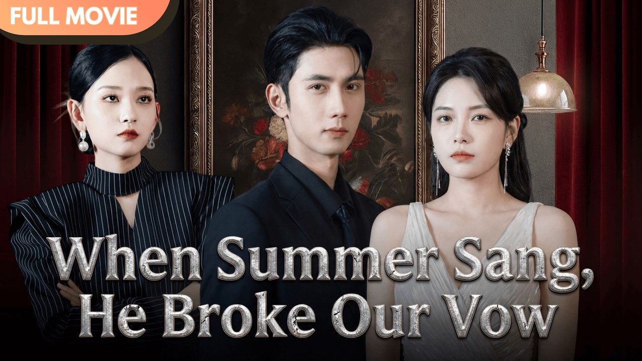 [ENG  SUB] When Summer Sang, He Broke Our Vows | Full #cdrama