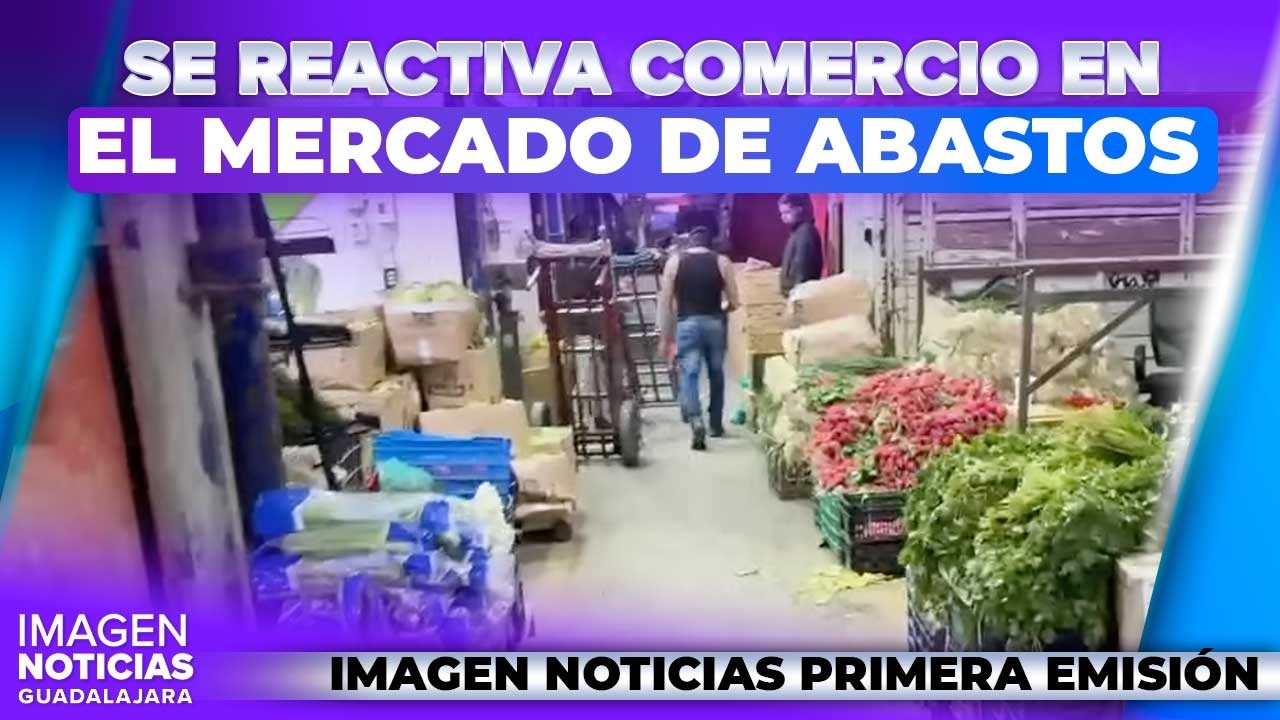 Mercado de Abastos de Guadalajara recupera su actividad comercial | Noticias GDL con Erick Breguer