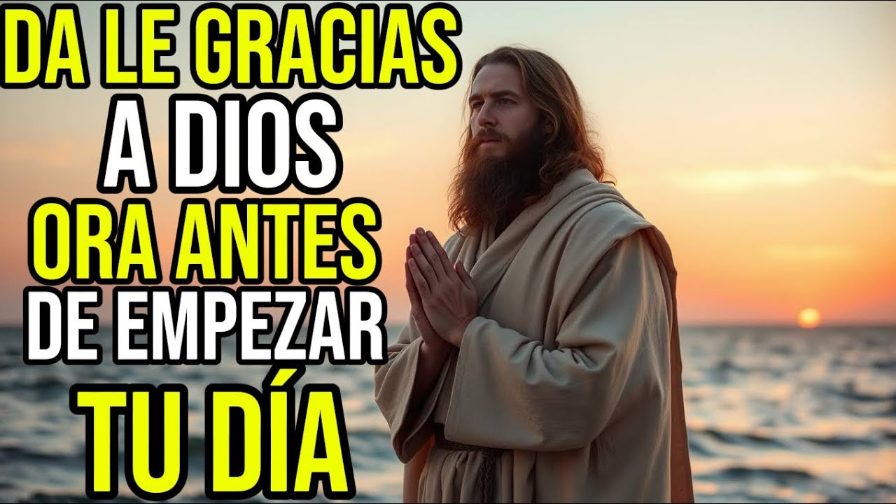 Antes de Todo, Da Gracias a Dios | OraciónPoderosa al Amanecer