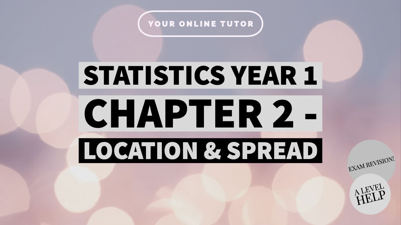 STATISTICS YEAR 1 || CHAPTER 2 || MEASURES OF LOCATION, SPREAD (A LEVELS SELF STUDY)