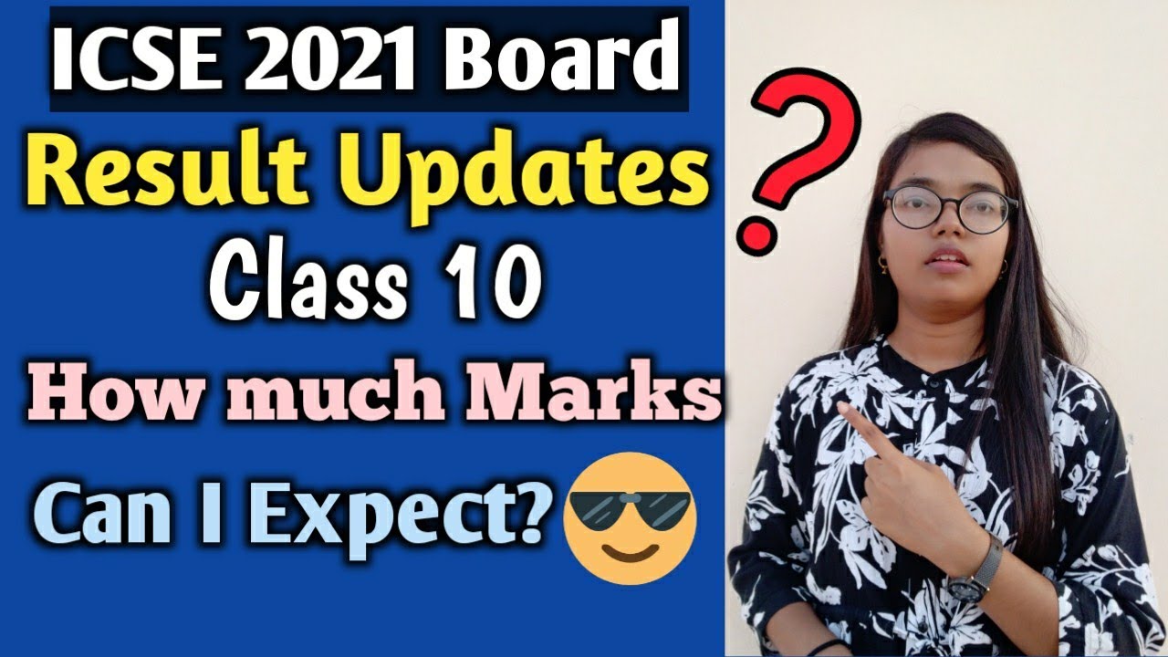ICSE 2021 Board Results Class 10 Updates | How much Marks can I expect in Board Results?