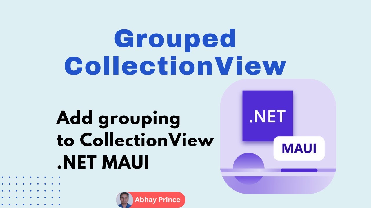 How to Implement Grouping in CollectioView in .NET MAUI - .NET 9 by Abhay Prince