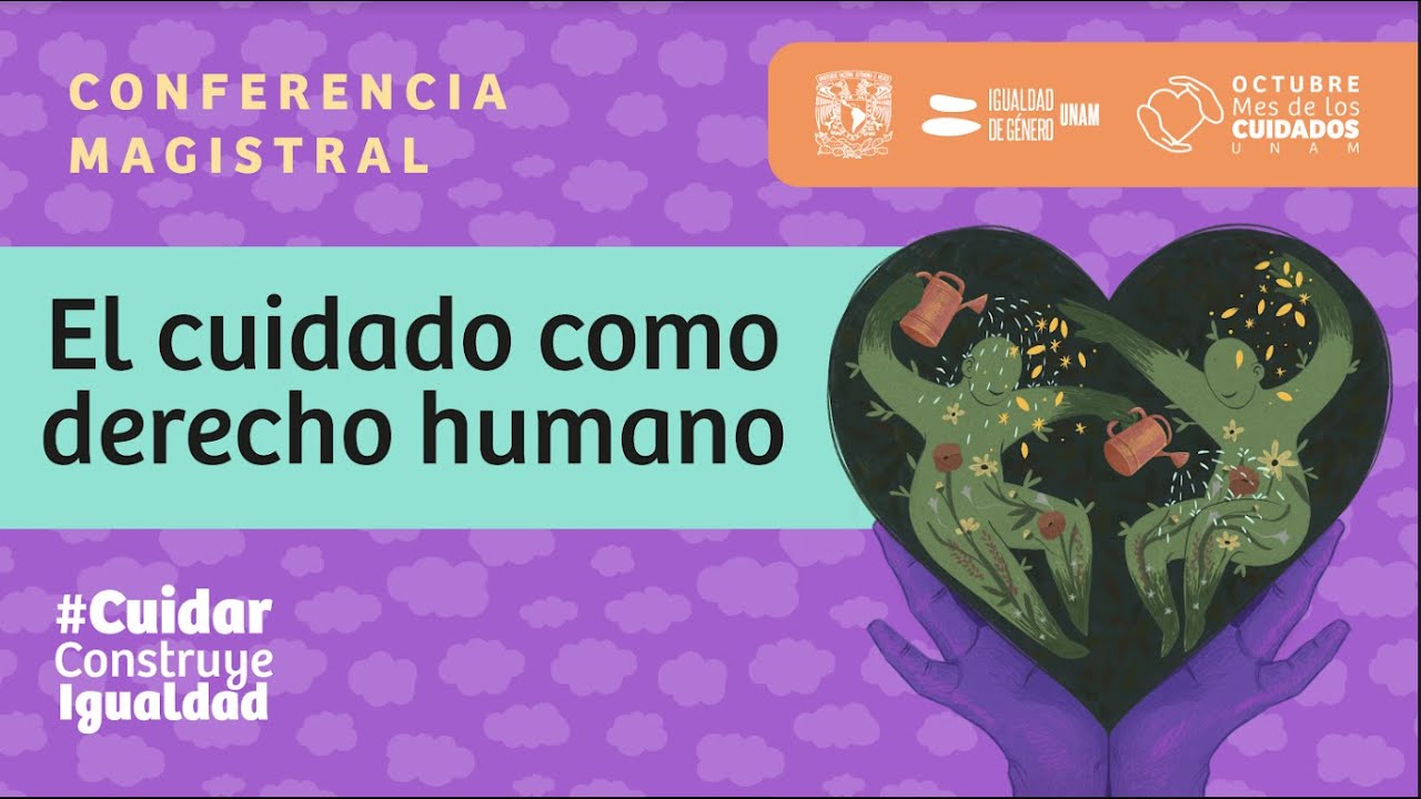 El cuidado como derecho humano. Conferencia magistral de la Dra. Laura Pautassi