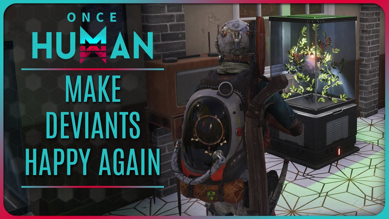 (OUTDATED) ONCE HUMAN - How to FIND & KEEP your DEVIANTS HAPPY!