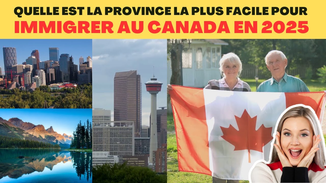 Quelle est la province la plus facile pour immigrer au Canada en 2025 ?