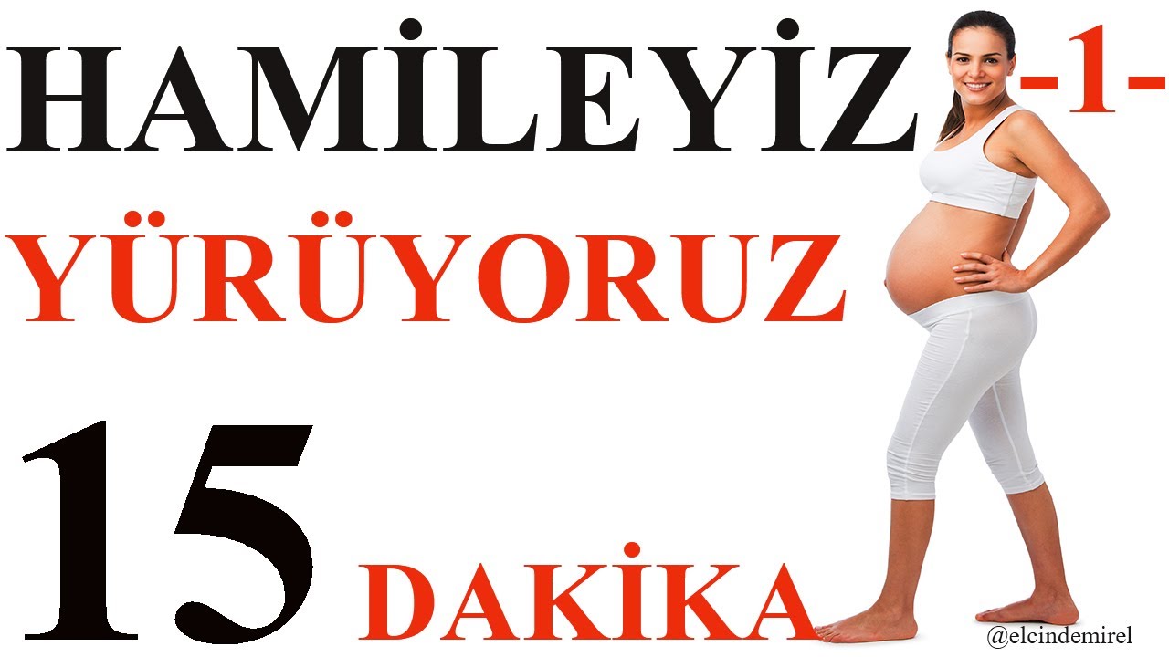 Hamileyiz Yürüyoruz -1- 15 Dakika