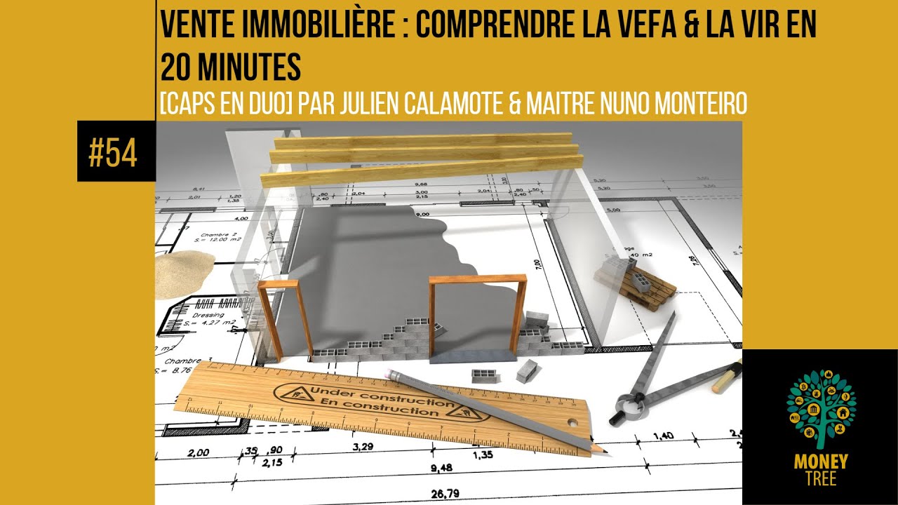#54 [CAPS] Vente immobilière : comprendre la VEFA et la VIR en 20 minutes