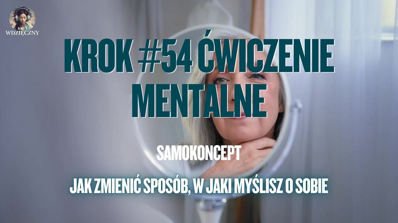 KROK 54 – Zmień obraz siebie | Krótki Trening mentalny, który zmienia wszystko