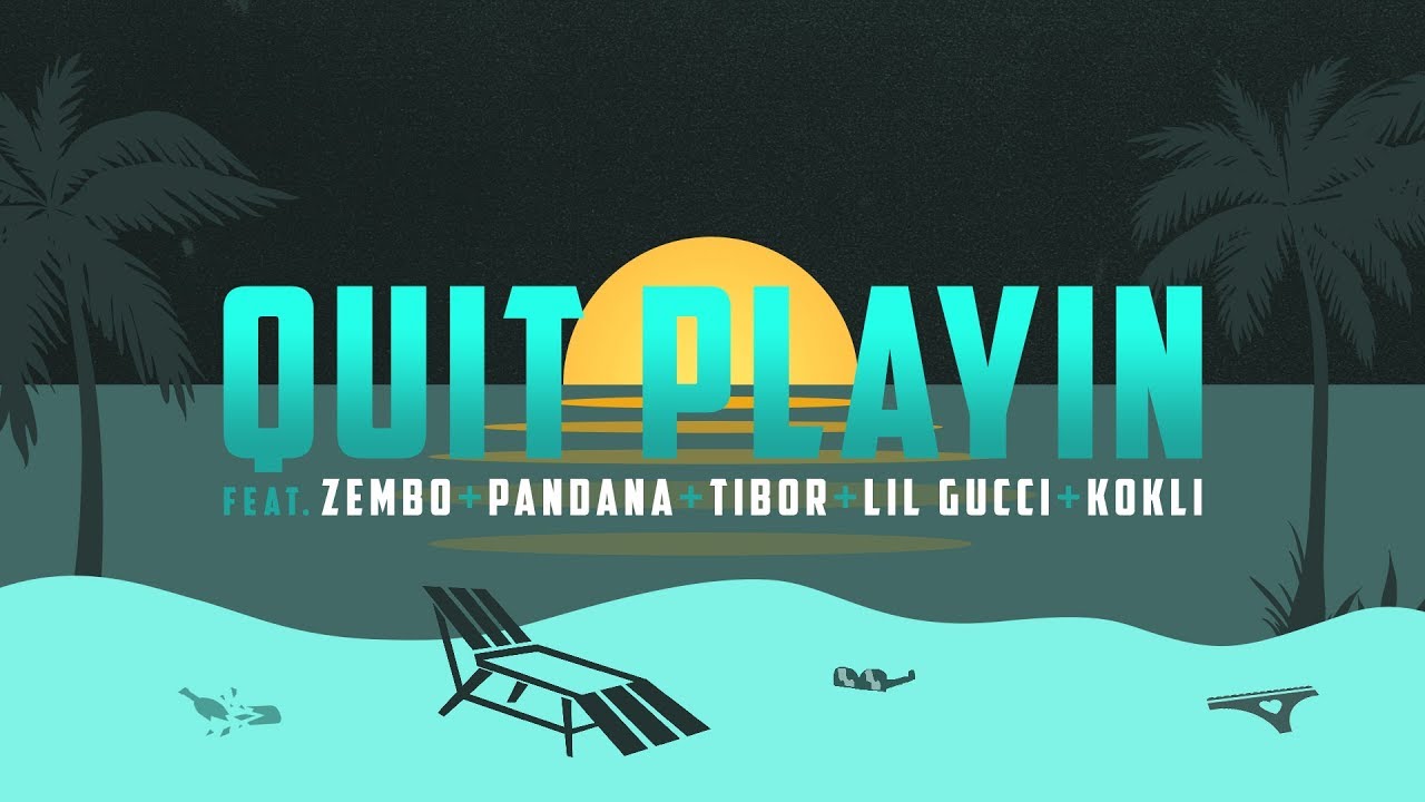 Zembo Latifa, Tibor, Pandana, Lil Gucci, Kokli - QUIT PLAYIN