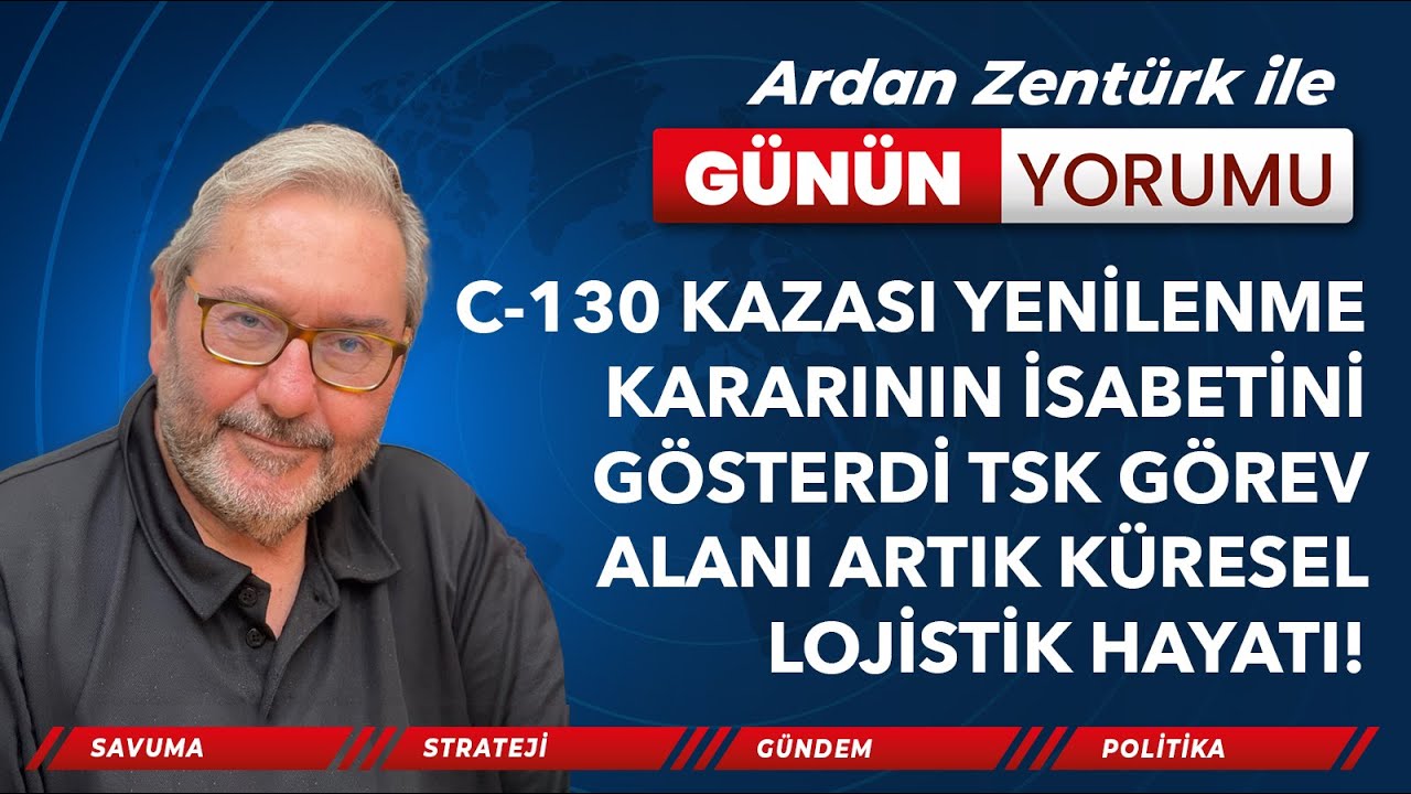 C-130 KAZASI YENİLENME KARARININ İSABETİNİ G&Ouml;STERDİ TSK G&Ouml;REV ALANI ARTIK K&Uuml;RESEL, LOJİSTİK HAYATİ!