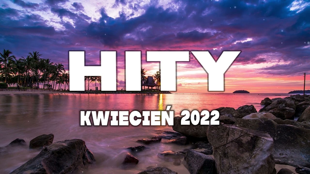 Hity 2022 Kwiecień * Najnowsze Przeboje z Radia 2022 * Najlepsza radiowa muzyka 2022 *