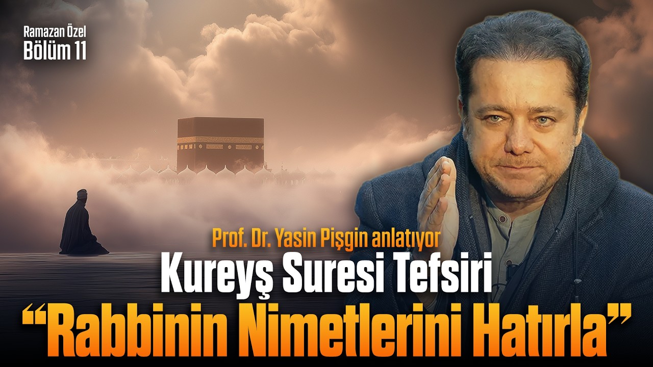 Kureyş Suresi Tefsiri: Bu Gözün, Bu Nefesin, Bu Rızkın Sahibi Kim? - Yasin Pişgin | Ramazan Özel