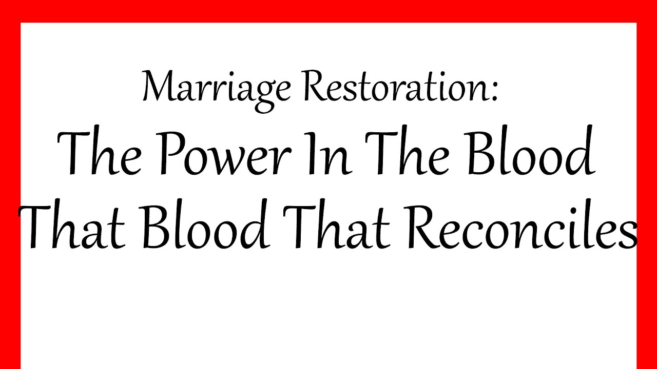 Marriage Restoration: The Power In The Blood That Reconciles