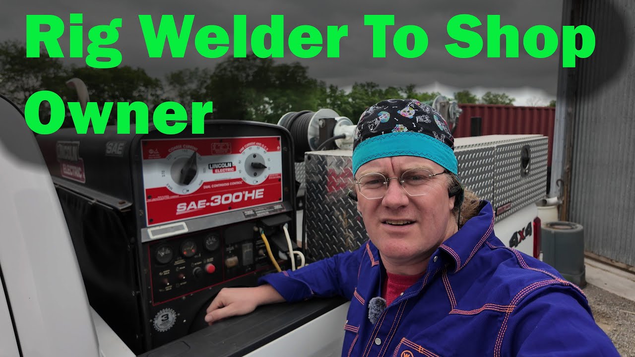 Going From A Rig Welder To A Weld Shop Owner