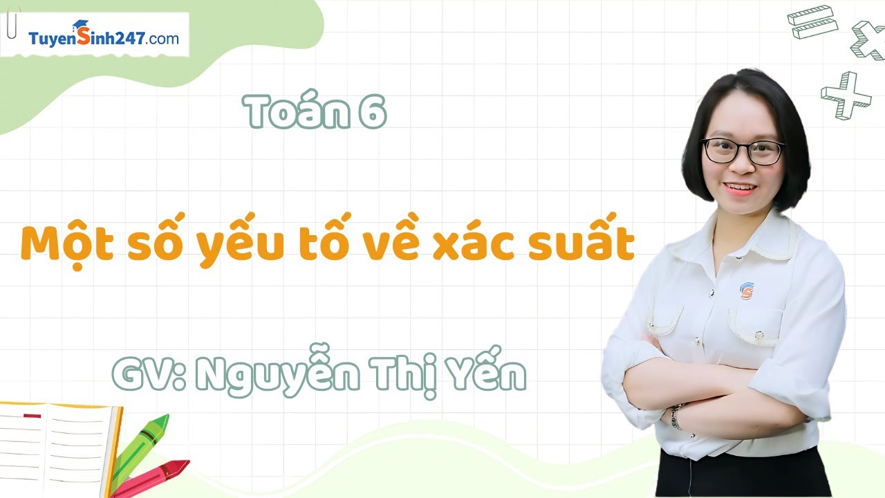 Một số yếu tố về xác suất | Toán 6 Nâng Cao | GV: Nguyễn Thị Yến