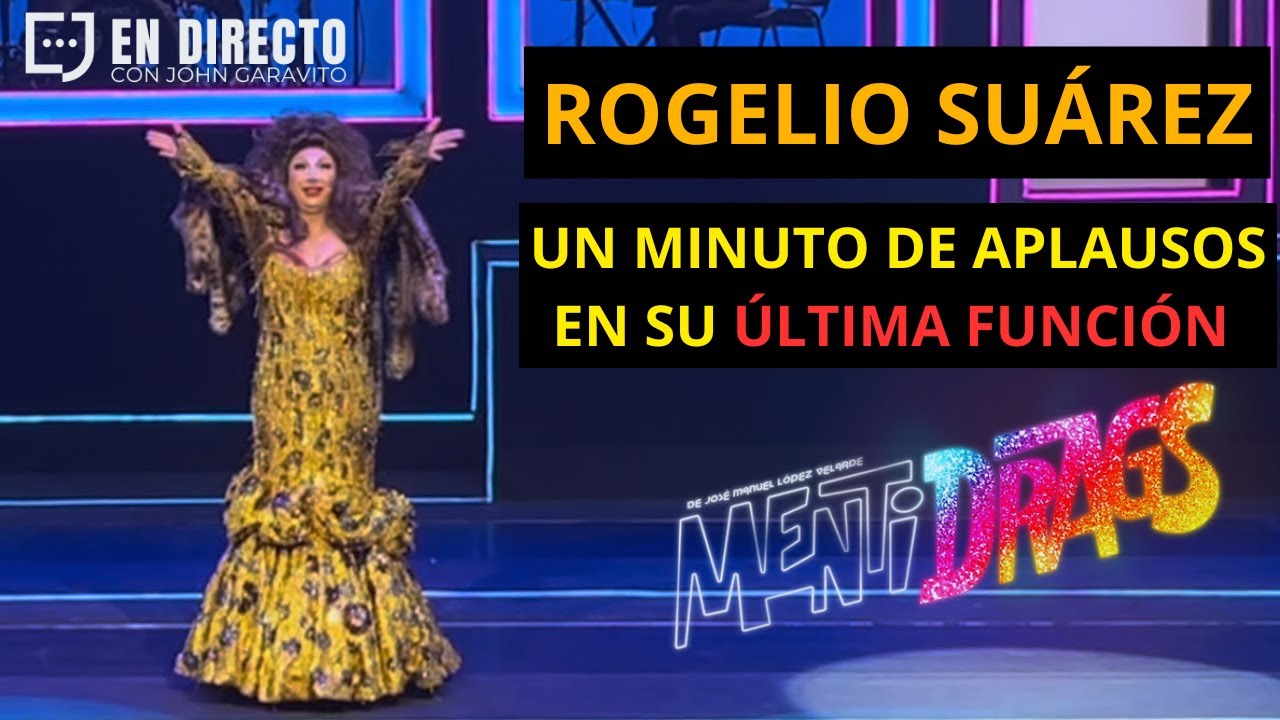 👏🏽OVACIÓN DE PIE EN LA ÚLTIMA FUNCIÓN DE ROGELIO SUÁREZ COMO LUPITA EN MENTIDRAGS