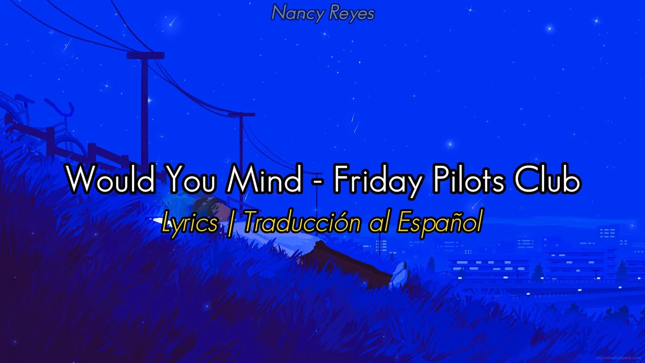 Would You Mind - Friday Pilots Club | Lyrics / Traducción al Español