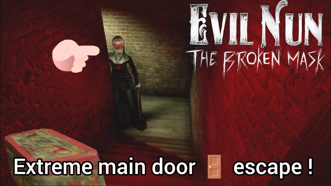extreme main door escape in Evil Nun The Broken Mask