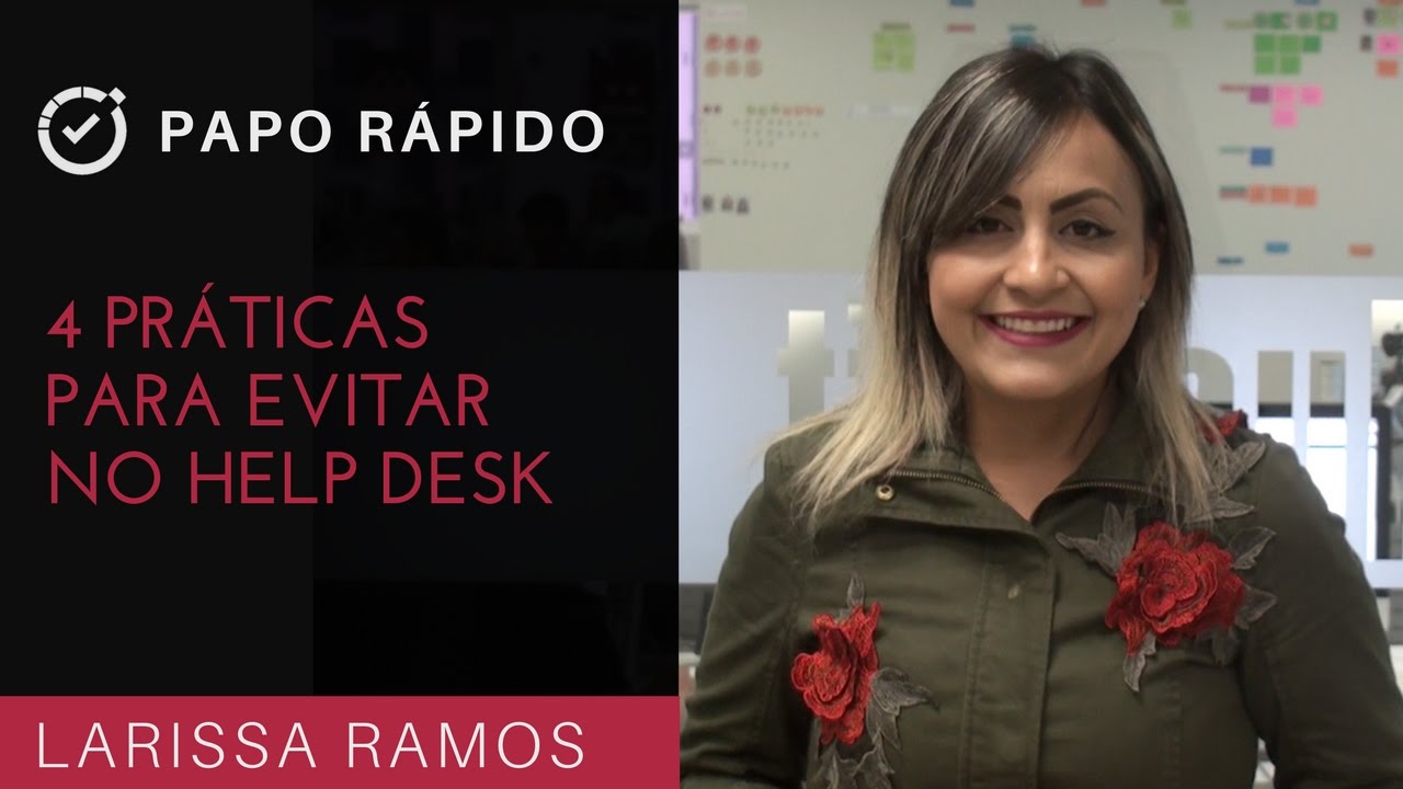 4 Práticas para evitar no Help Desk | Papo Rápido | T3E20