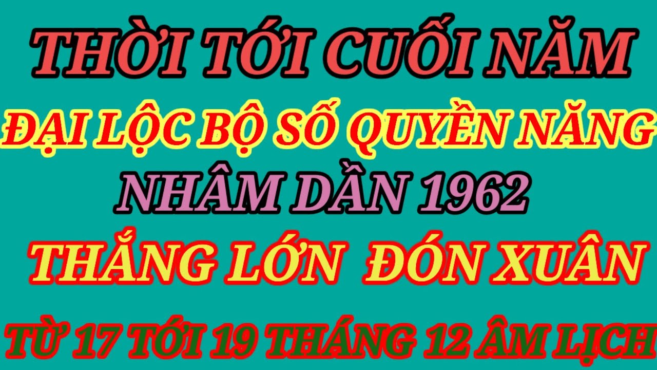 ĐÚNG 72 GIỜ VÀNG NHÂM DẦN 1962 ĐÓN MƯA TÀI LỘC CUỐI NĂM 