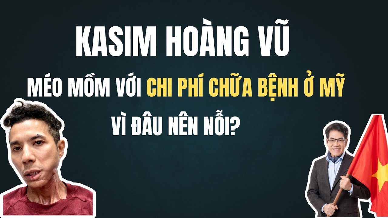 KASIM HOÀNG VŨ MÉO MỒM VÌ CHI PHÍ CHỮA BỆNH Ở MỸ - VÌ ĐÂU NÊN NỖI |Chuyện Đêm Khuya|Nguyễn Ngọc Ngạn
