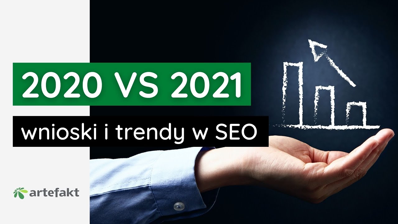 Pozycjonowanie 2020 vs 2021 - wnioski i trendy | Artefakt