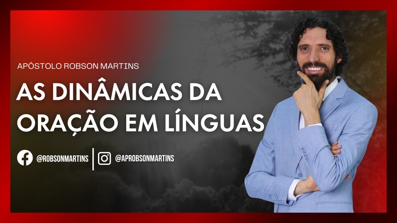As dinâmicas da oração em línguas - Robson Martins