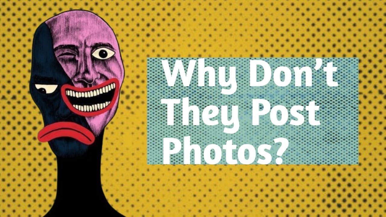“Why Don’t Some People Post Their Photos?”