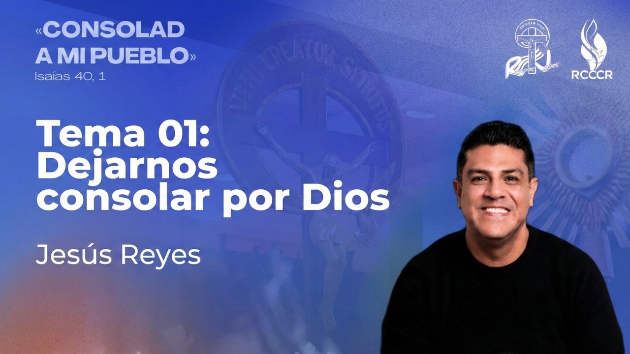 Tema 01: Dejarnos consolar por Dios | Jesús Reyes