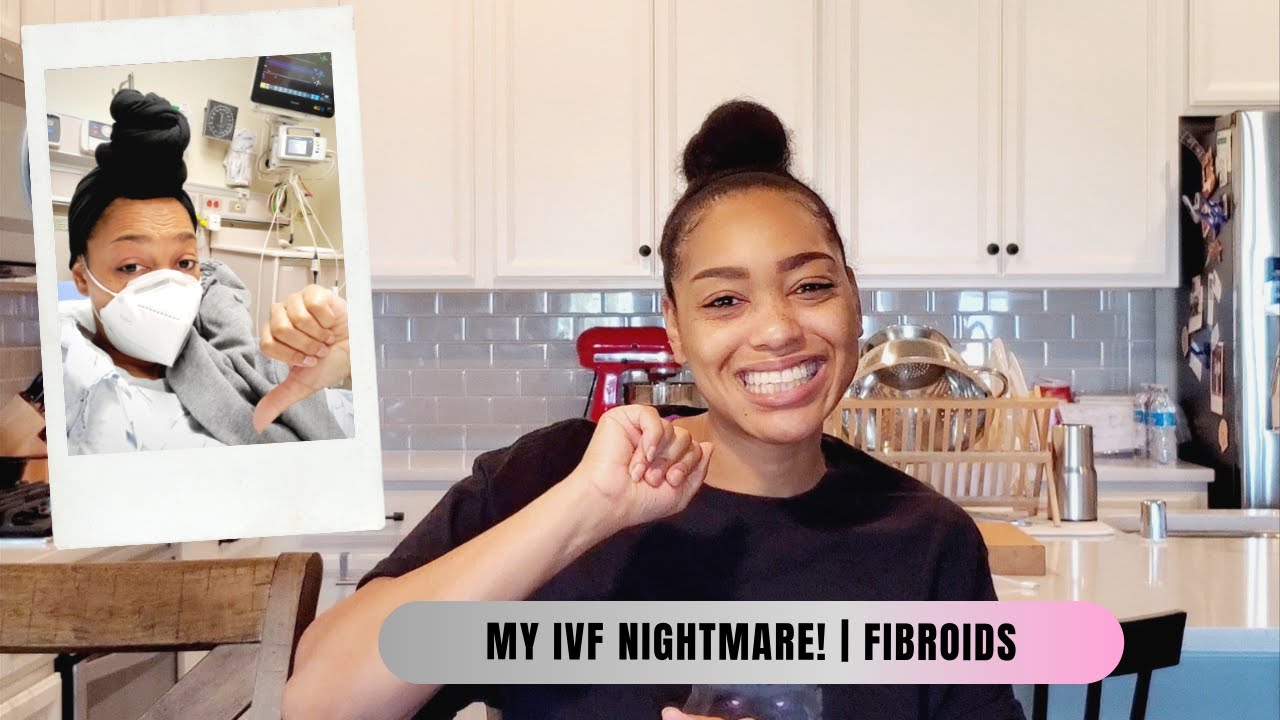 My IVF Nightmare! | Fibroids