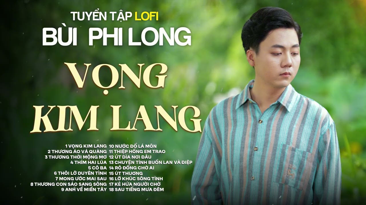 Tuyển Tập: Bùi Phi Long | Lofi Chill | Vọng Kim Lang, Thương Áo Vá Quàng, Thương Thời Mộng Mơ