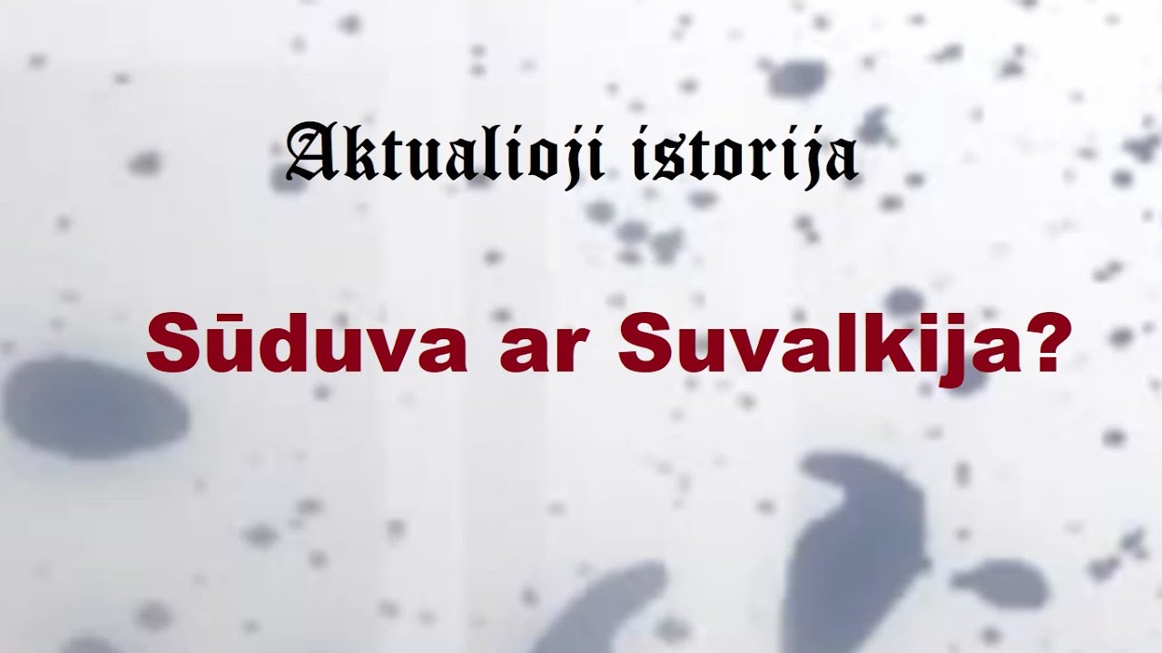 &bdquo;Aktualioji istorija&ldquo; (163): Sūduva ar Suvalkija?