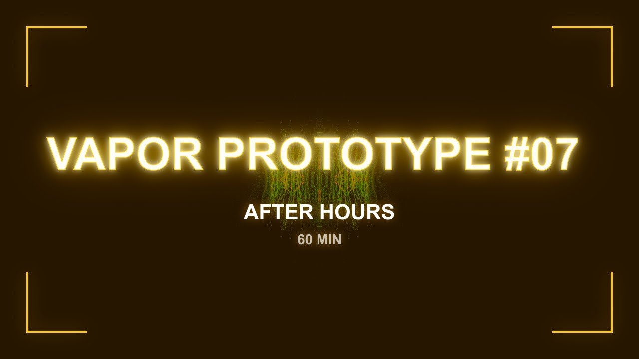 Vapor Prototype #07 | After Hours | 60 Min