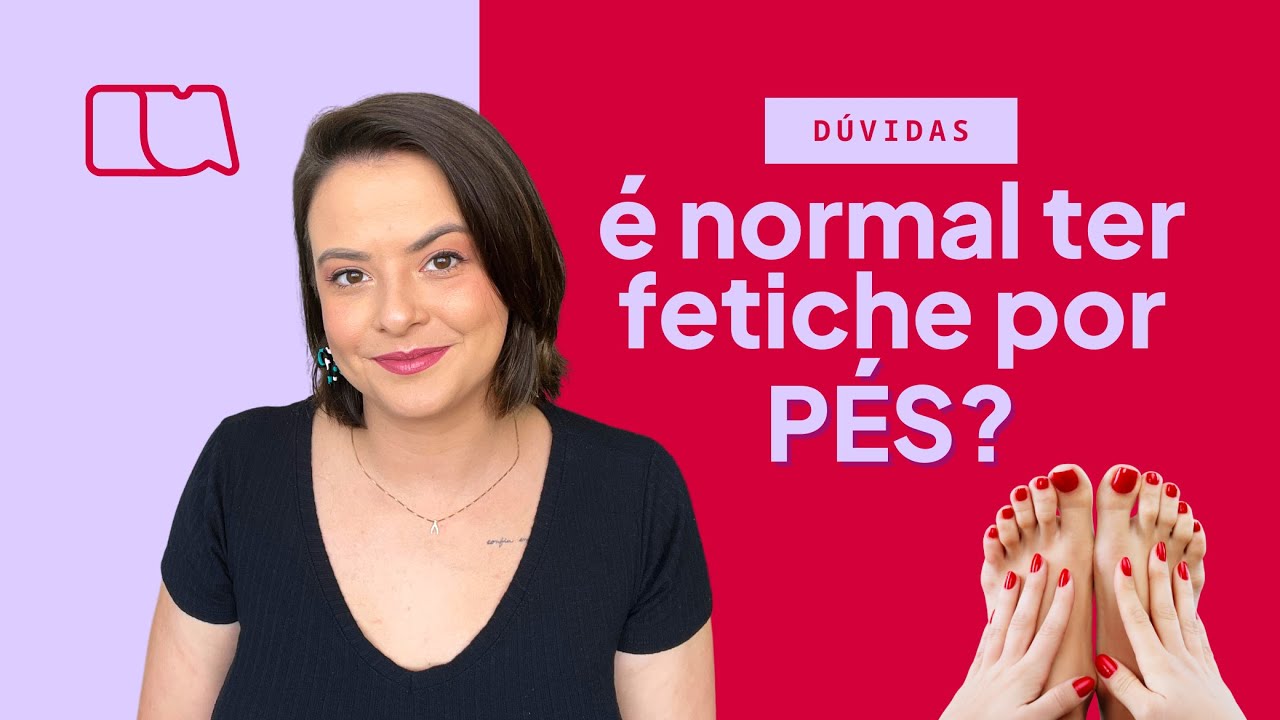 Fetiche por P&eacute;s | PODOLATRIA &eacute; normal?