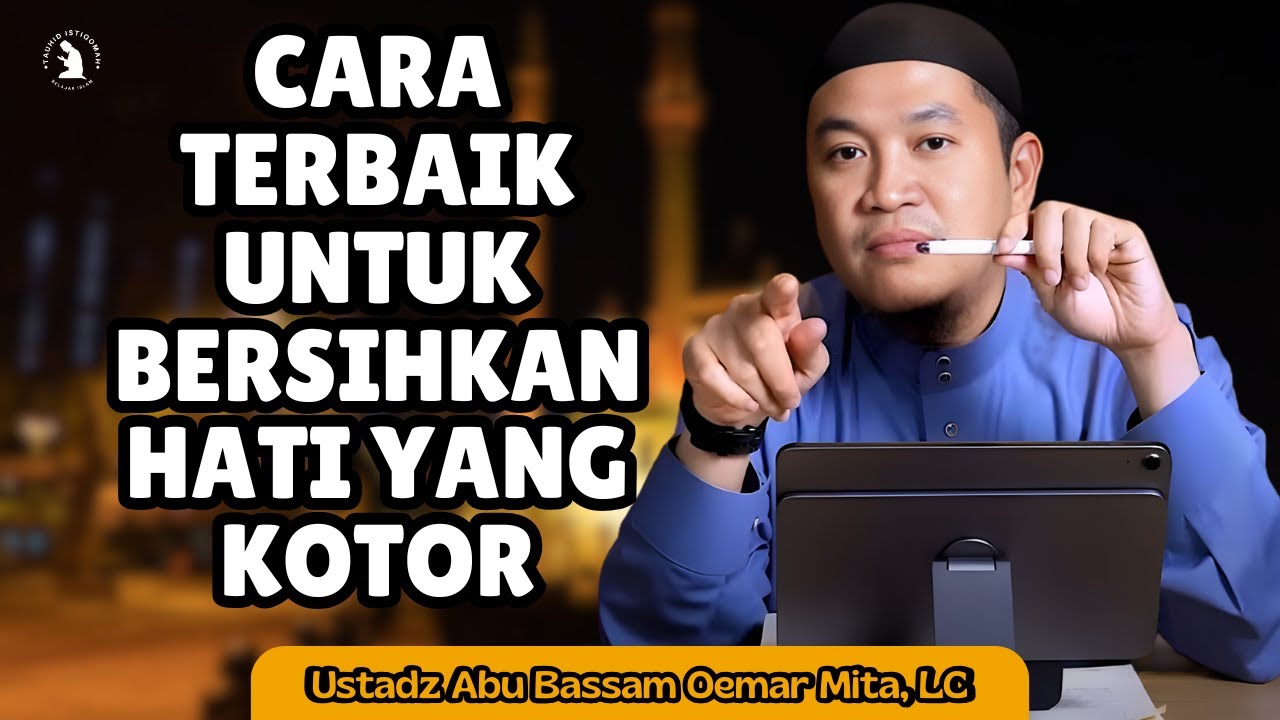 PERBAIKAN HIDUP DIMULAI DARI HATI - USTADZ ABU BASSAM OEMAR MITA, LC