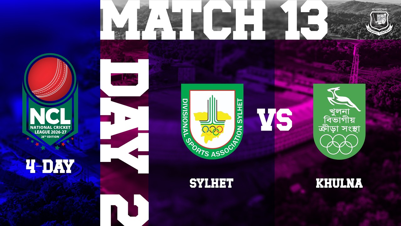 🔴 LIVE | NCL 2026-2027 | 4-Day Match 13 | Day 2 | Sylhet VS Khulna | Cox's Bazar Academy