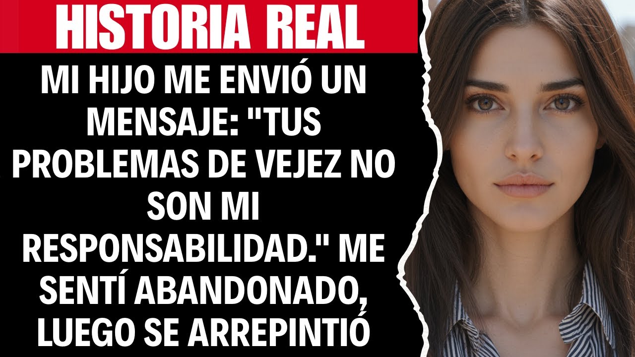 MI HIJO ME ENVIÓ UN MENSAJE: "TUS PROBLEMAS DE VEJEZ NO SON ASUNTO MÍO." ME SENTÍ ABANDONADO.