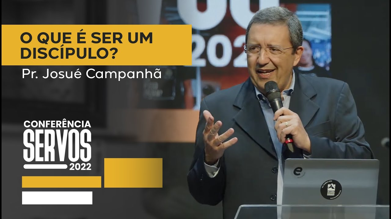 O que &eacute; ser um disc&iacute;pulo? | Pr. Josu&eacute; Campanh&atilde; | Confer&ecirc;ncia Servos | Vit&oacute;ria | 23/08/2022