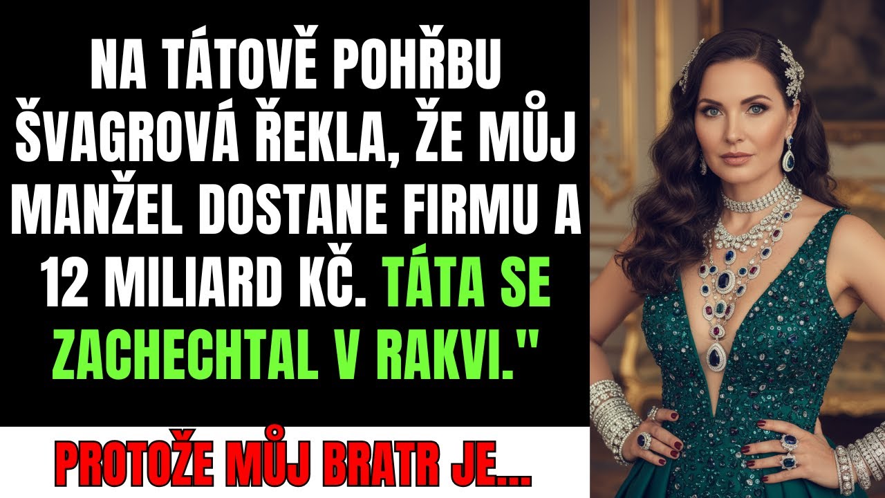 Švagrová řekla, že manžel dostane firmu a 12 miliard Kč. Táta se smál v rakvi