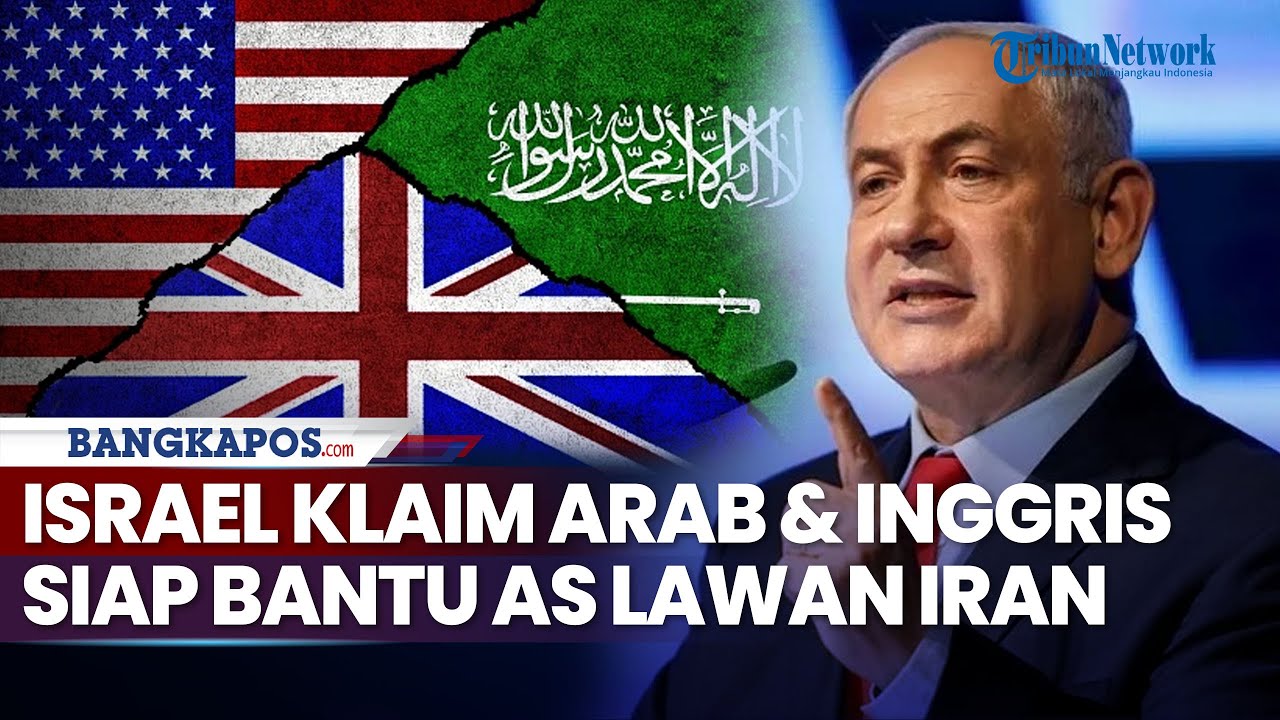 Israel Klaim Arab dan Inggris Siap Bantu AS Lawan Iran
