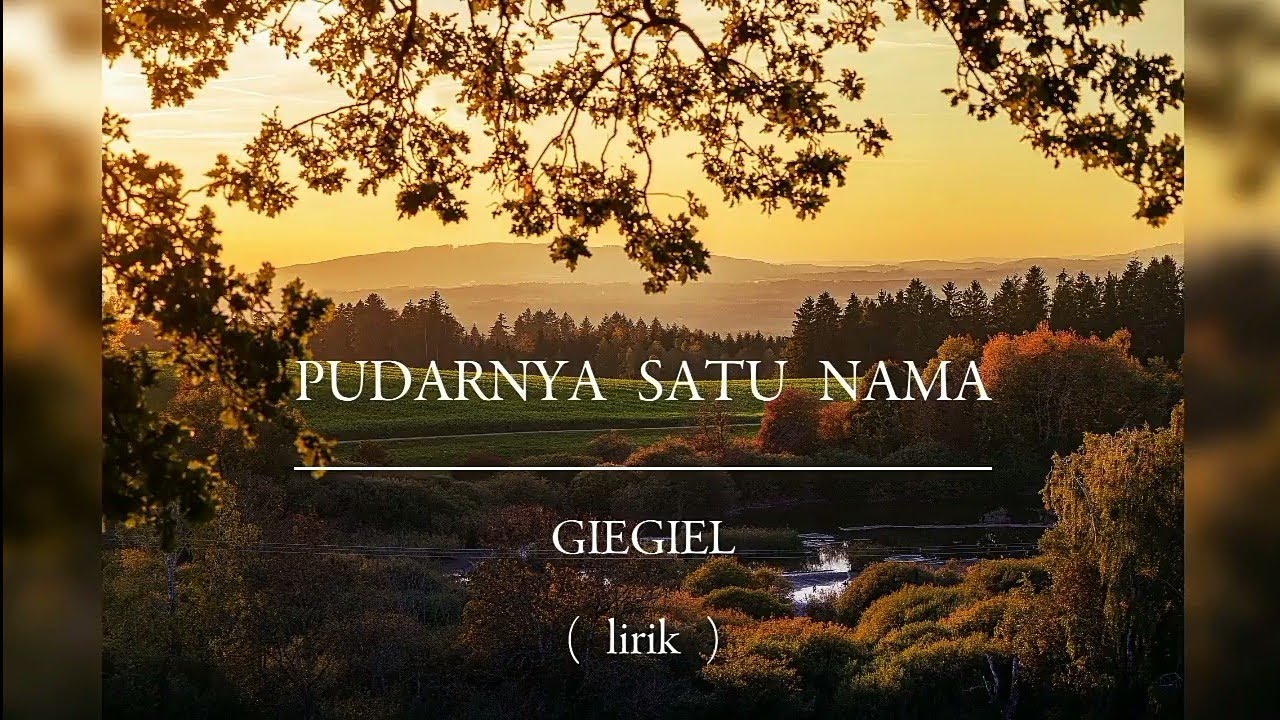 PUDARNYA SATU NAMA | GIEGIEL | LIRIK