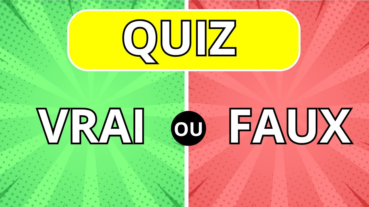 QUIZ VRAI OU FAUX?