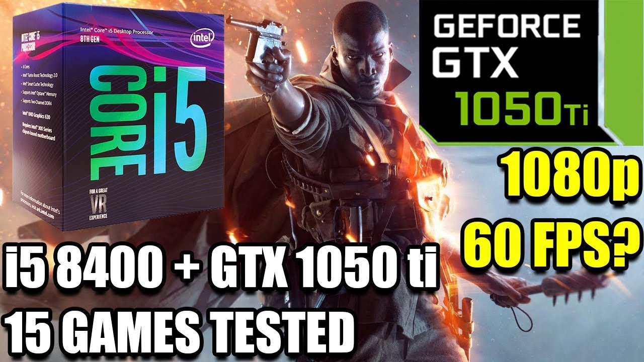 i5 8400 paired with a GTX 1050 ti - Enough For 60 FPS? - 15 Games Tested at 1080p